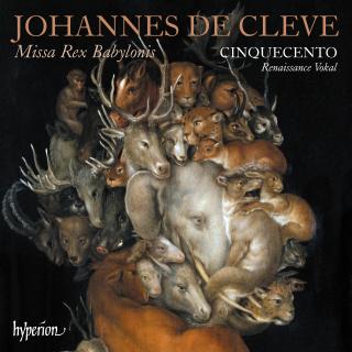 Cleve, Johannes de: Missa Rex Babylonis & other works - Cinquecento