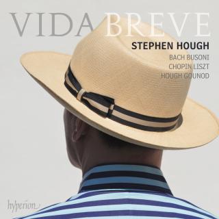 VIda Breve - Bach, Busoni, Chopin, Liszt, Hough & Gounod - Hough, Stephen (piano)