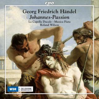 Händel, Georg Friedrich: Johannes-Passion - La Capella Ducale | Musica Fiata | Wilson, Roland