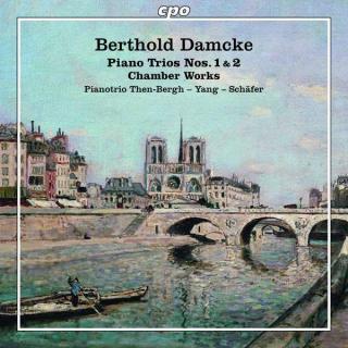 Berthold Damcke: Chamber Works - Pianotrio Then-Berg – Yang – Schäfer
