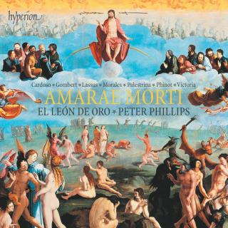 Amarae morti - Lamentations and motets by Cardoso, Gombert, Lassus, Morales, Palestrina, Phinot & Victoria - El León de Oro / Phillips, Peter