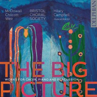 The Big Picture - Works for Choir, Piano, & Percussion - Bristol Choral Society / Campbell, Hilary 