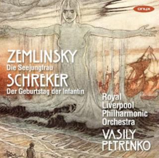Zemlinsky: Die Seejungfrau; Schreker: Der Geburtstag der Infantin - Royal Liverpool Philharmonic Orchestra / Petrenko, Vasily